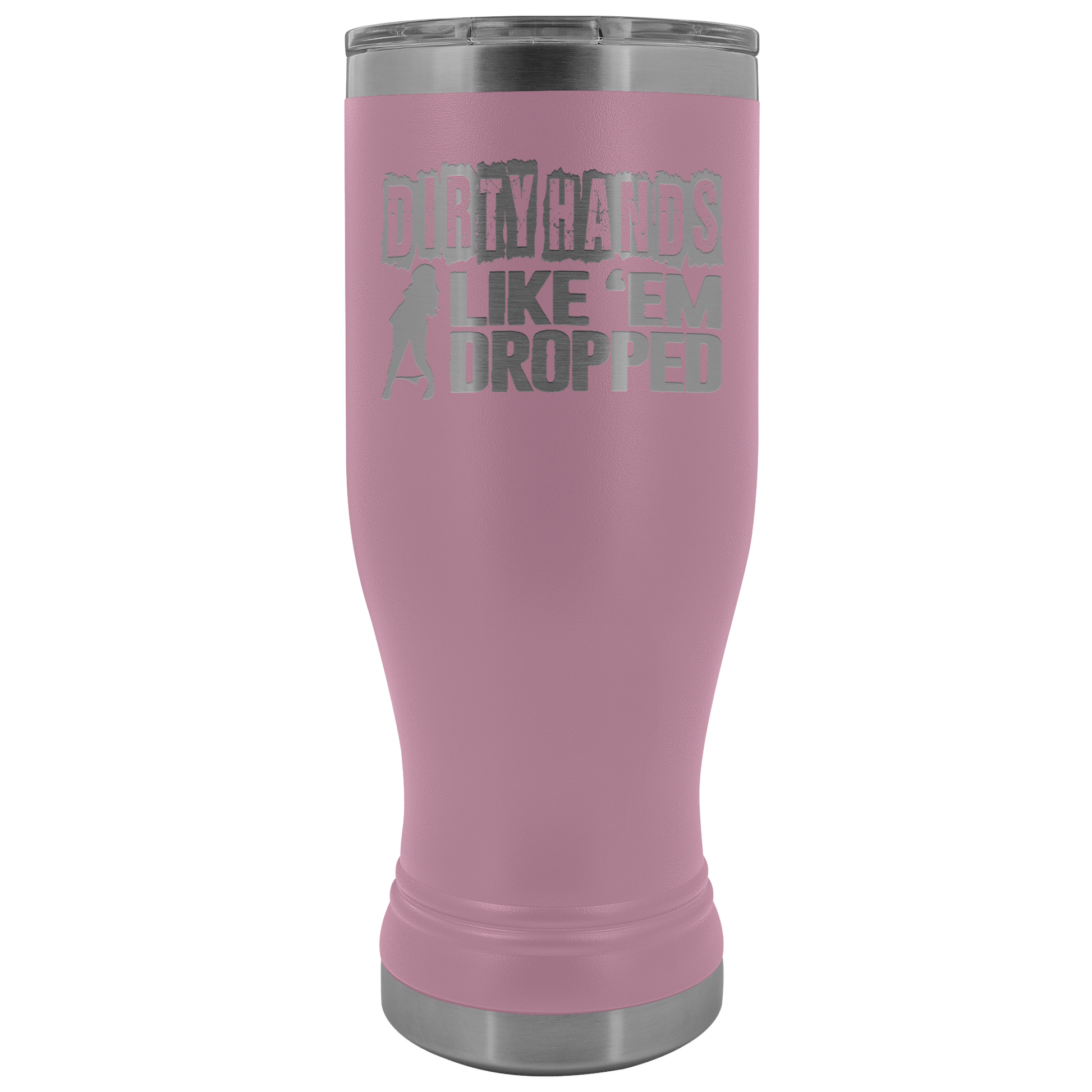 Dirty Hands Like Em Dropped 20 oz Tumbler