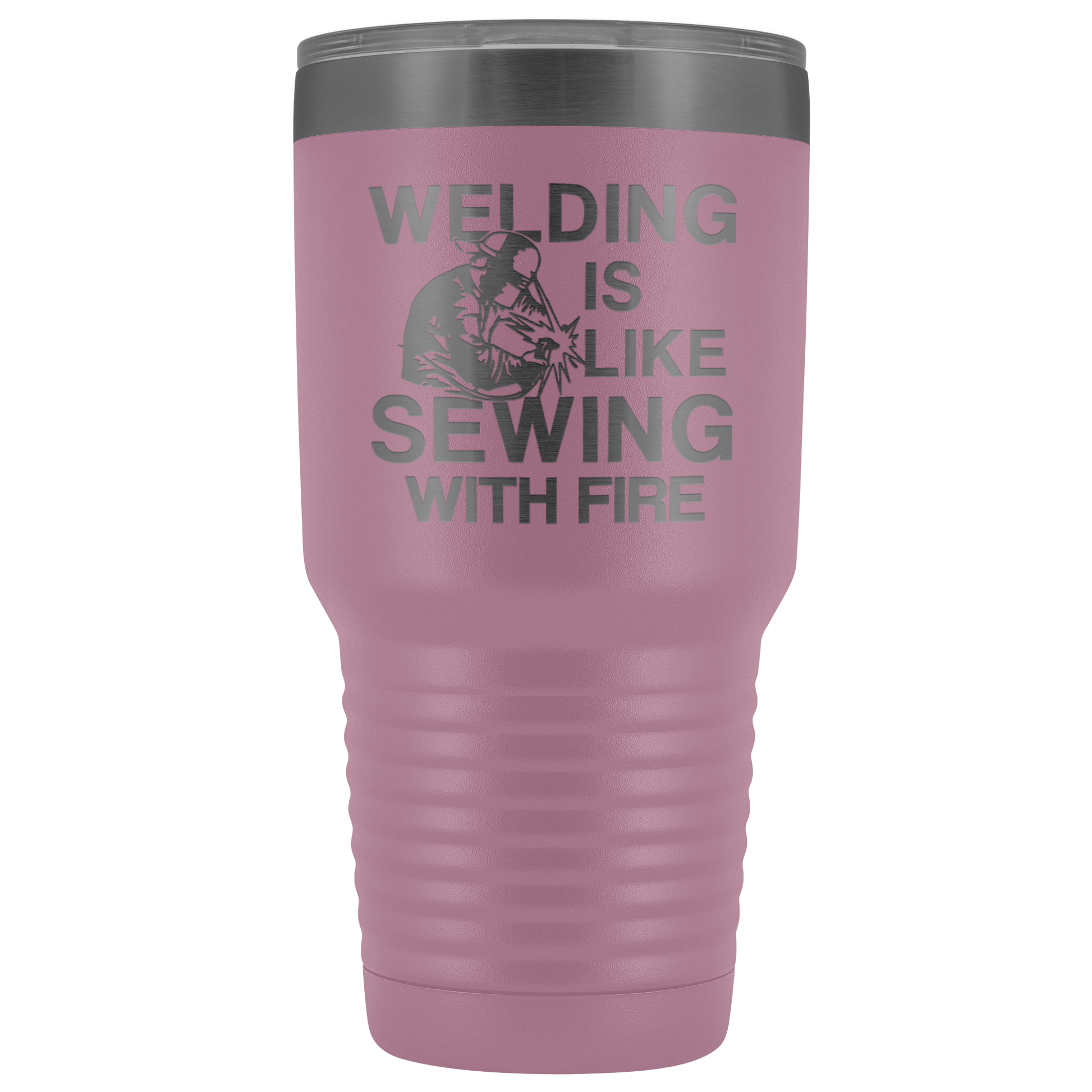 Welding Is Like Sewing with Fire 30 oz Tumbler