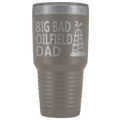Big Bad Oilfield Dad 30 Oz Tumbler