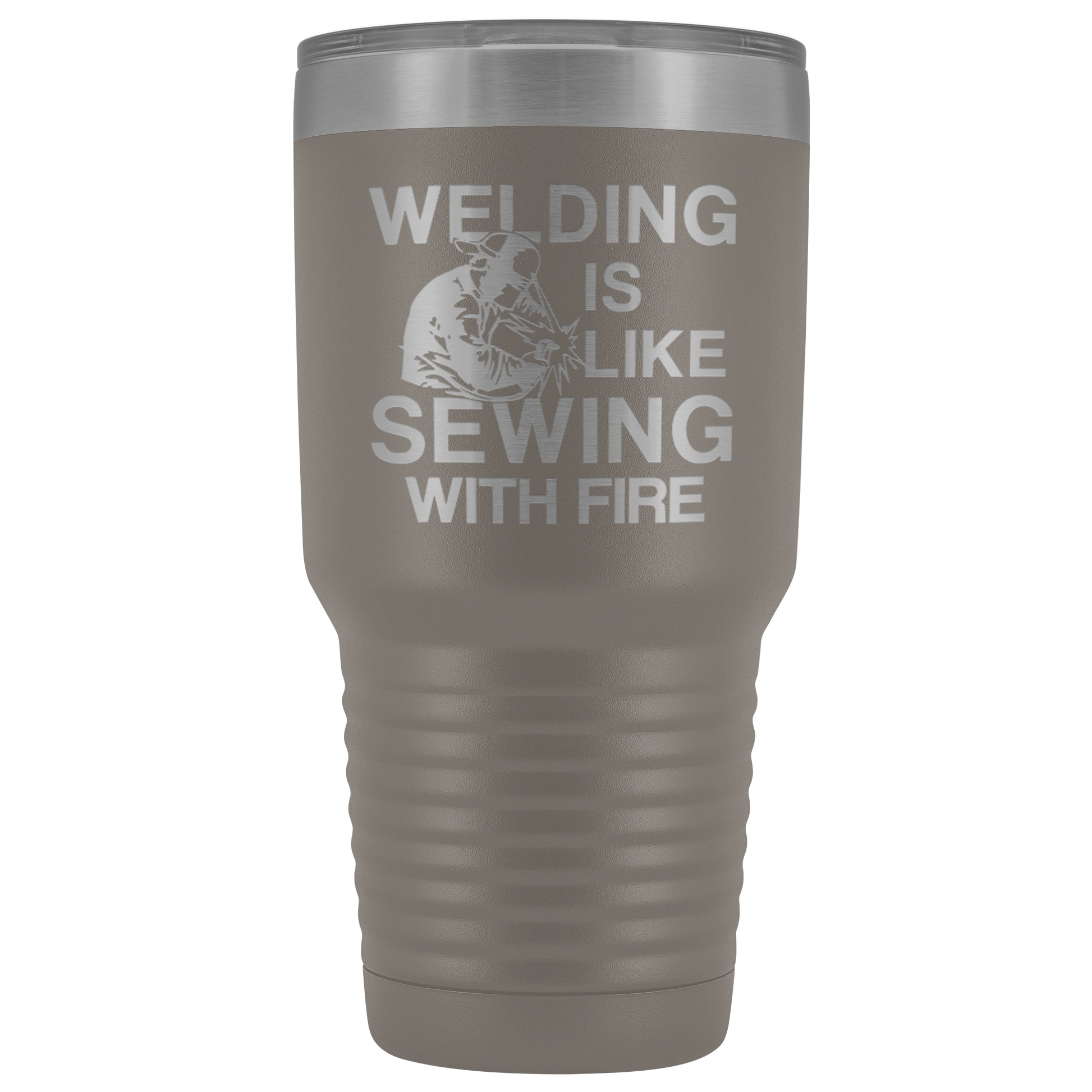 Welding Is Like Sewing with Fire 30 oz Tumbler