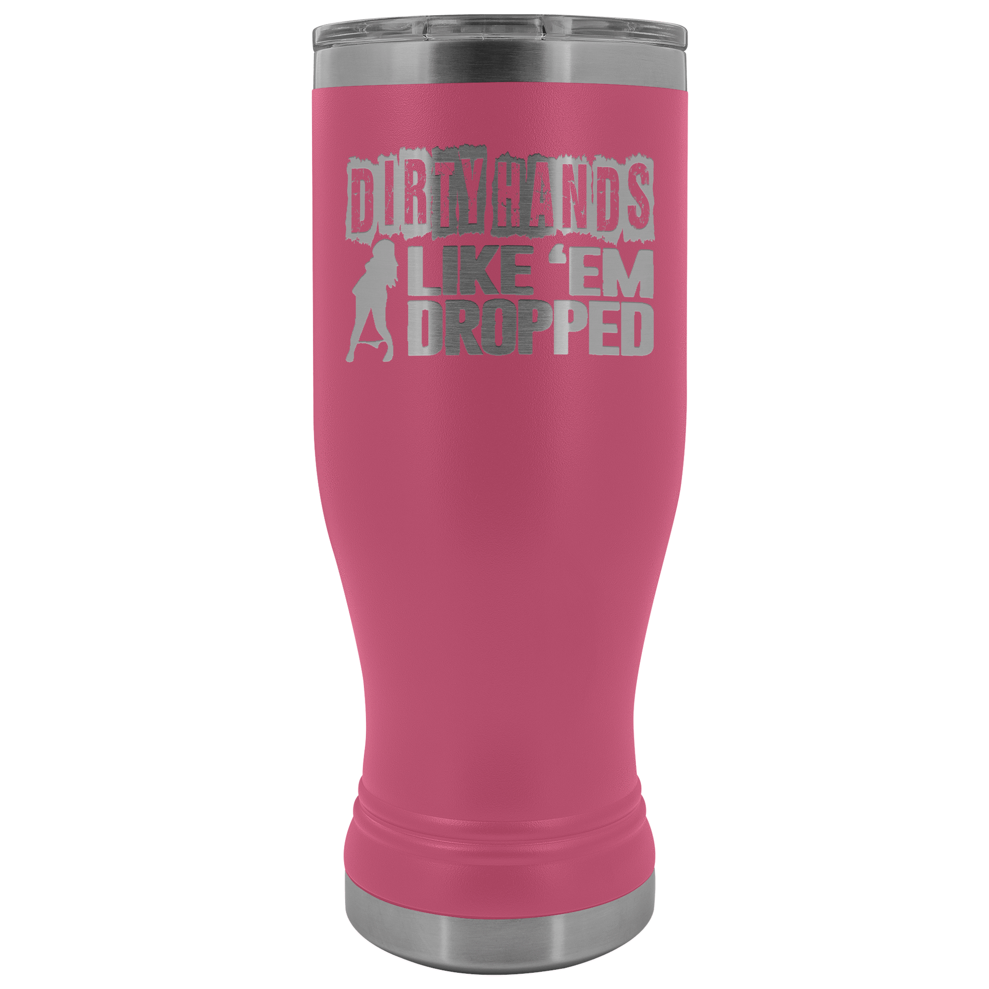 Dirty Hands Like Em Dropped 20 oz Tumbler