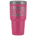 Girls Just Want To Have Guns 30oz Tumbler