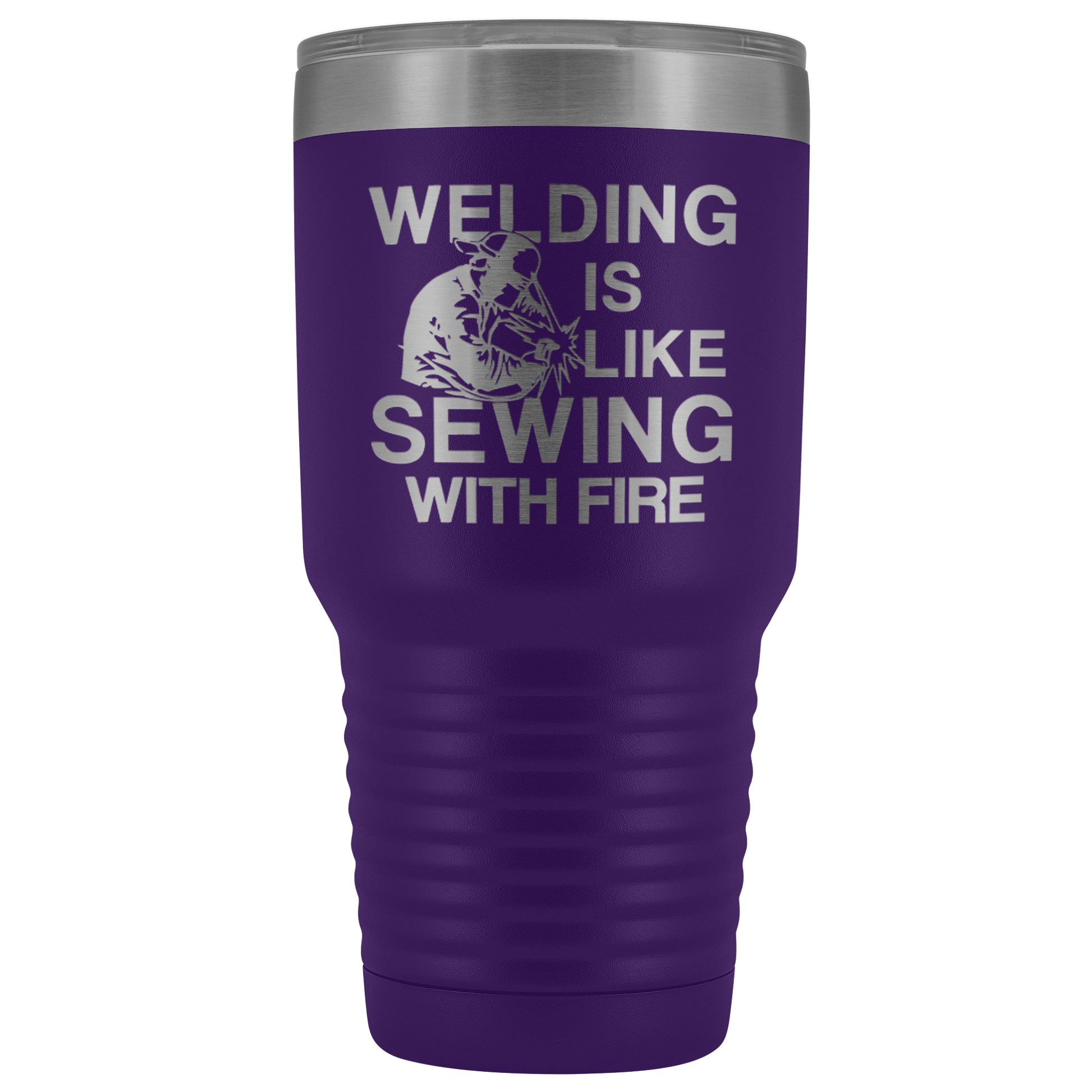 Welding Is Like Sewing with Fire 30 oz Tumbler