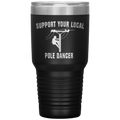 Support Your Local Pole Dancer Tumbler
