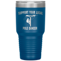 Support Your Local Pole Dancer Tumbler