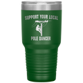 Support Your Local Pole Dancer Tumbler