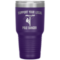 Support Your Local Pole Dancer Tumbler