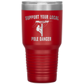 Support Your Local Pole Dancer Tumbler