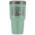 Dirty Hands Like Em Dropped 30 oz Tumbler