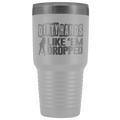 Dirty Hands Like Em Dropped 30 oz Tumbler