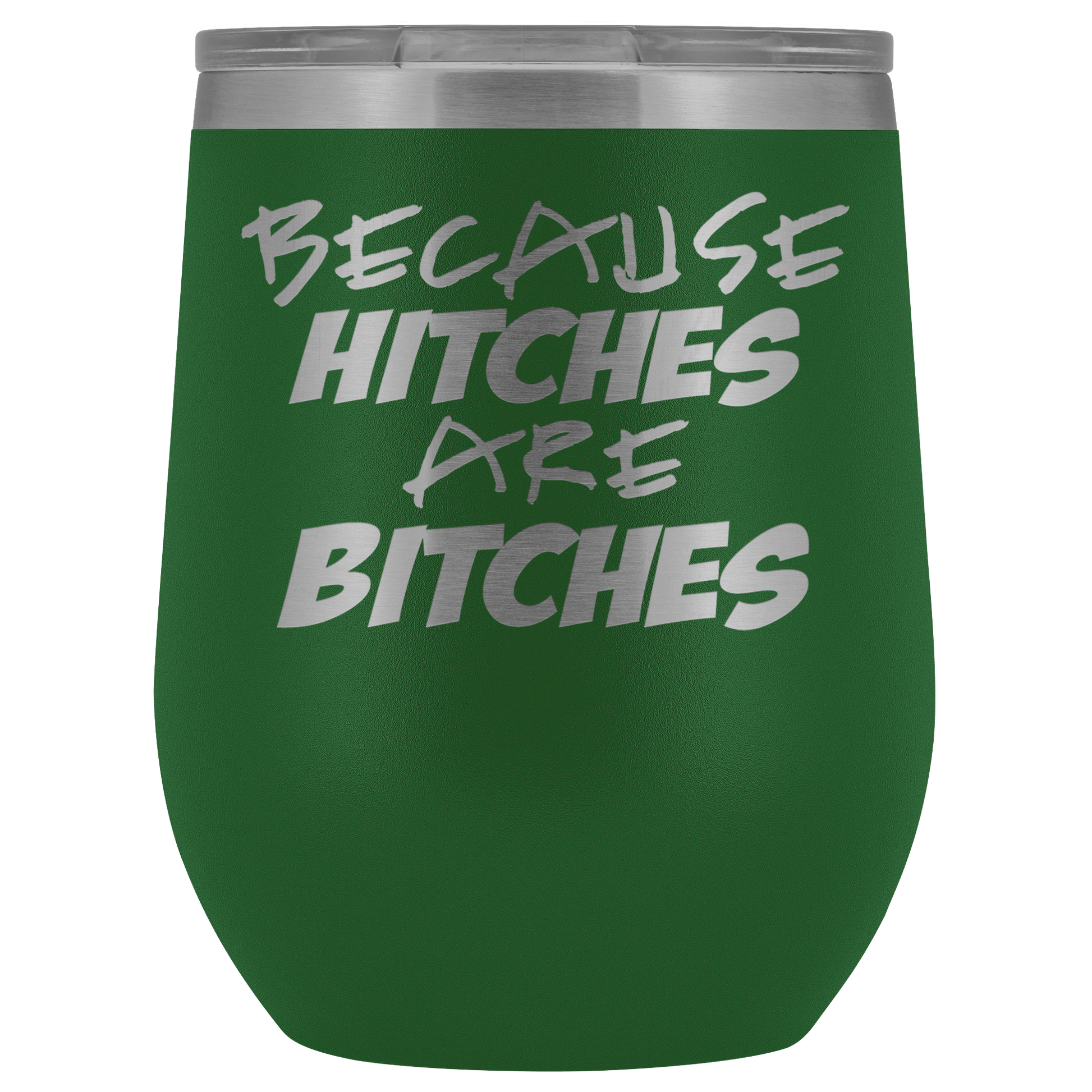 Because Hitches are Bitches Wine Tumbler