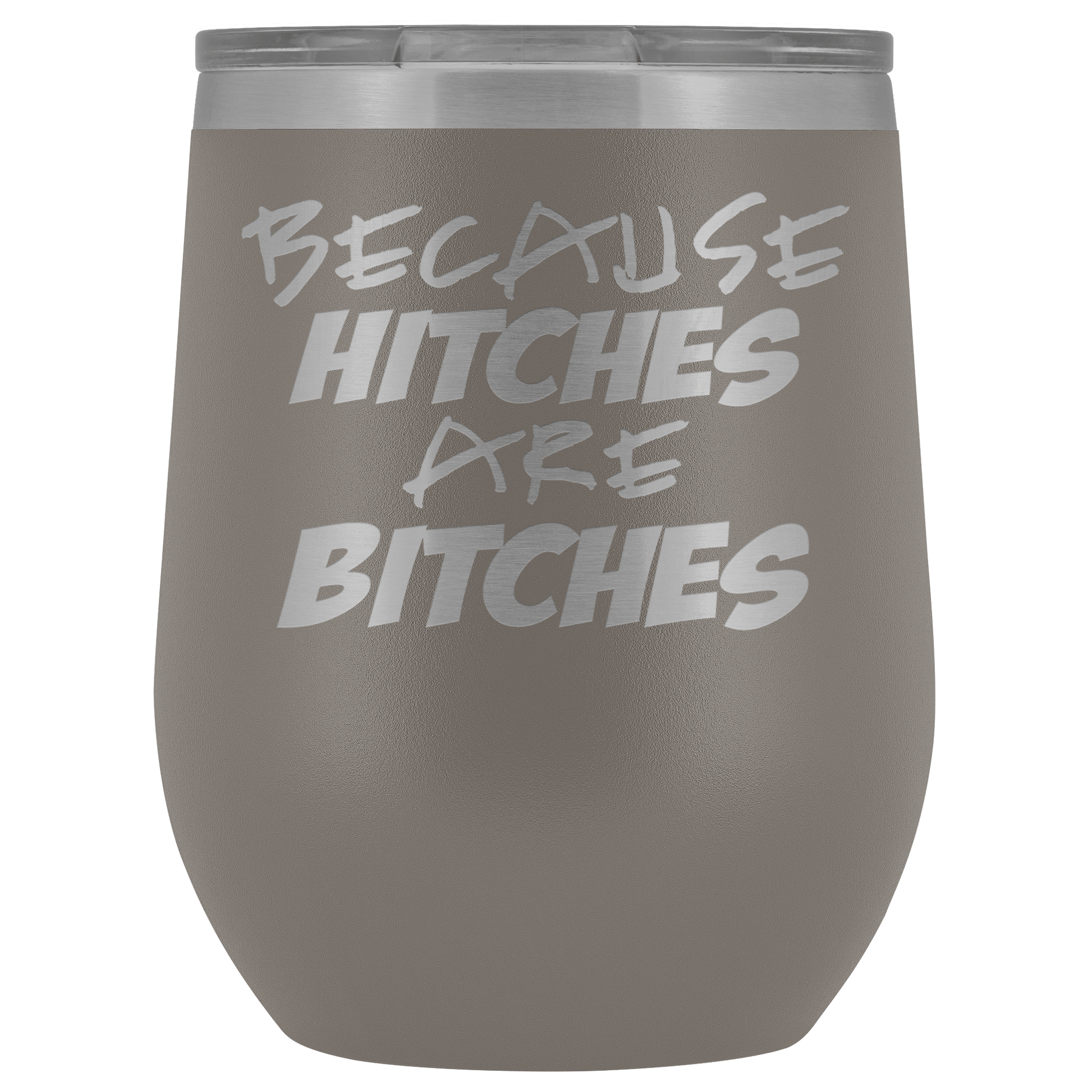 Because Hitches are Bitches Wine Tumbler