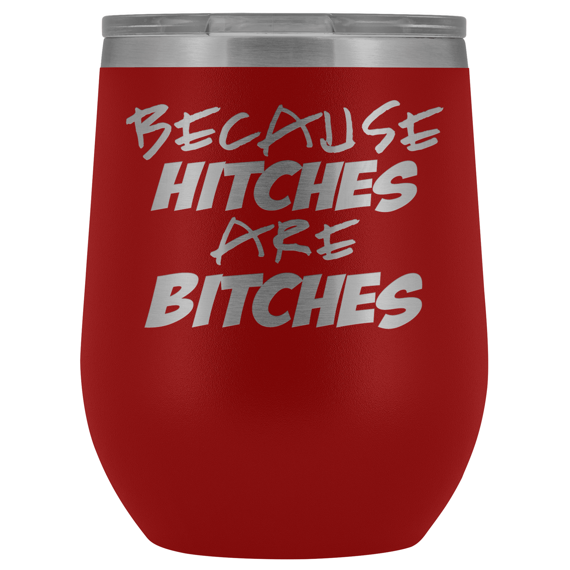 Because Hitches are Bitches Wine Tumbler