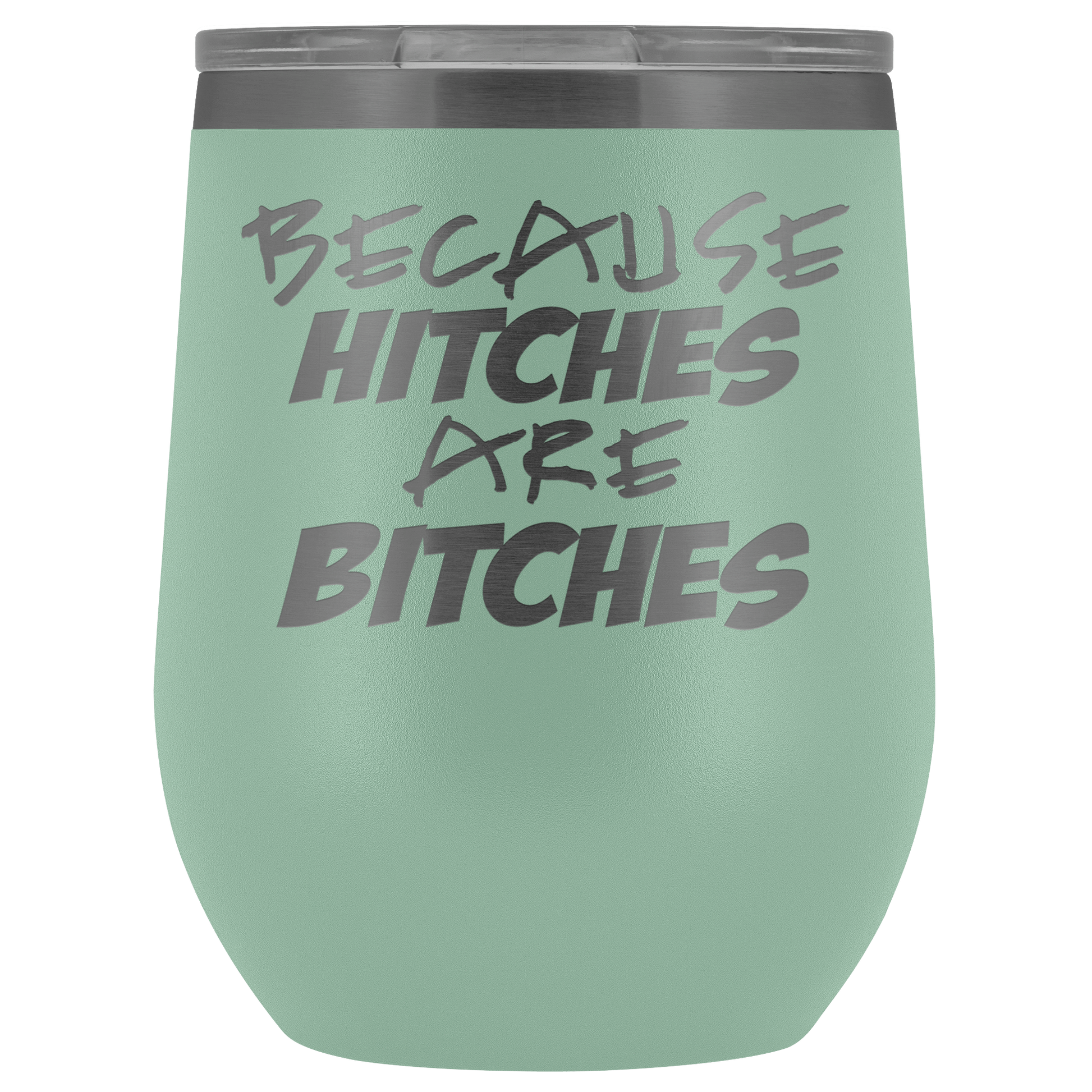 Because Hitches are Bitches Wine Tumbler