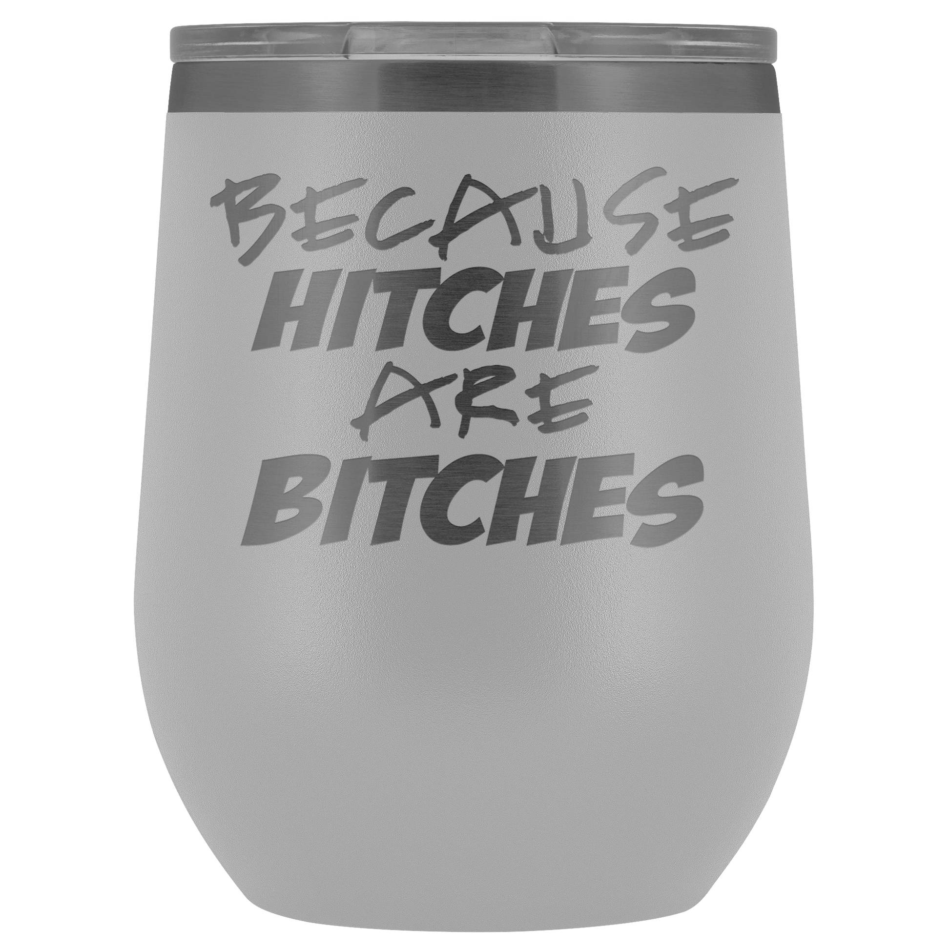 Because Hitches are Bitches Wine Tumbler